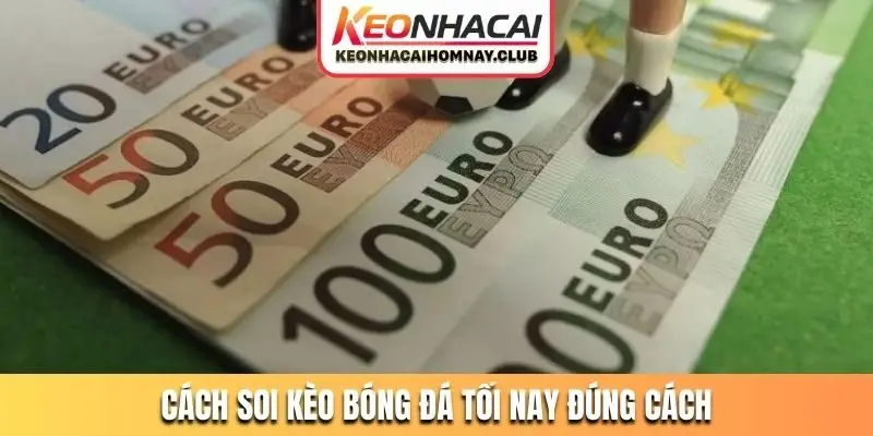 Cách soi kèo bóng đá tối nay đúng cách