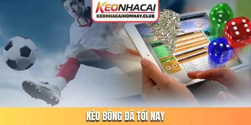 kèo bóng đá tối nay