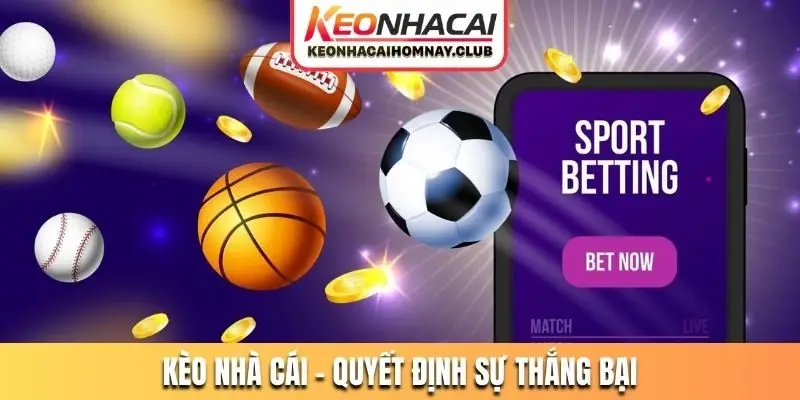 keo nha cai quyet dinh su thang bai Kèo nhà cái - Quyết định sự thắng bại