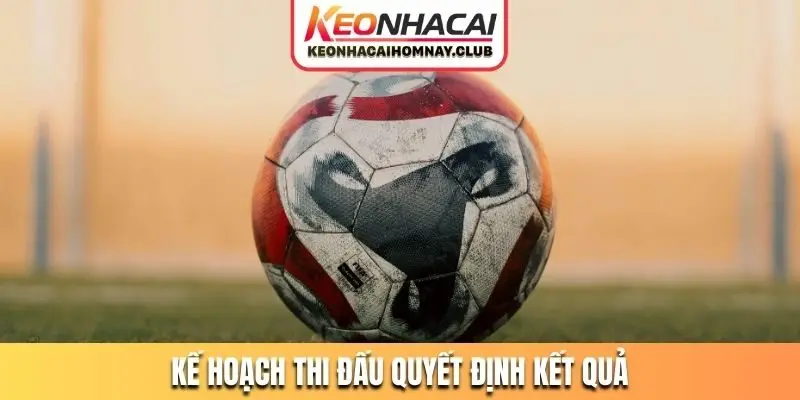 Kế hoạch thi đấu quyết định kết quả