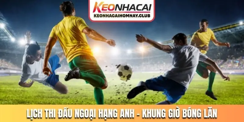 Lịch thi đấu Ngoại hạng Anh