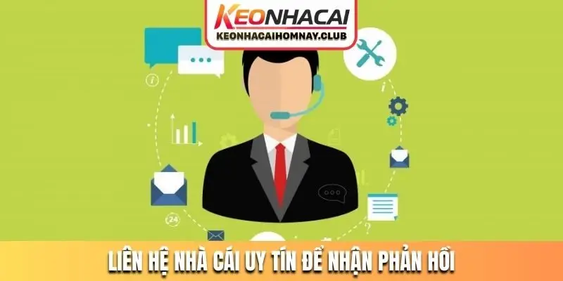 Liên hệ nhà cái uy tín để nhận phản hồi