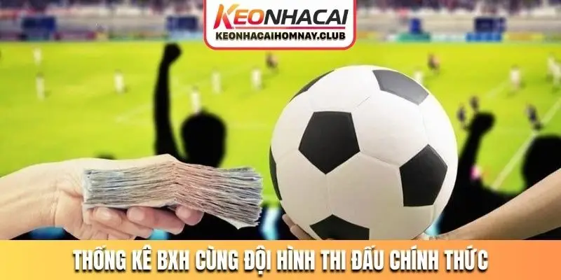 Thống kê BXH cùng đội hình thi đấu chính thức